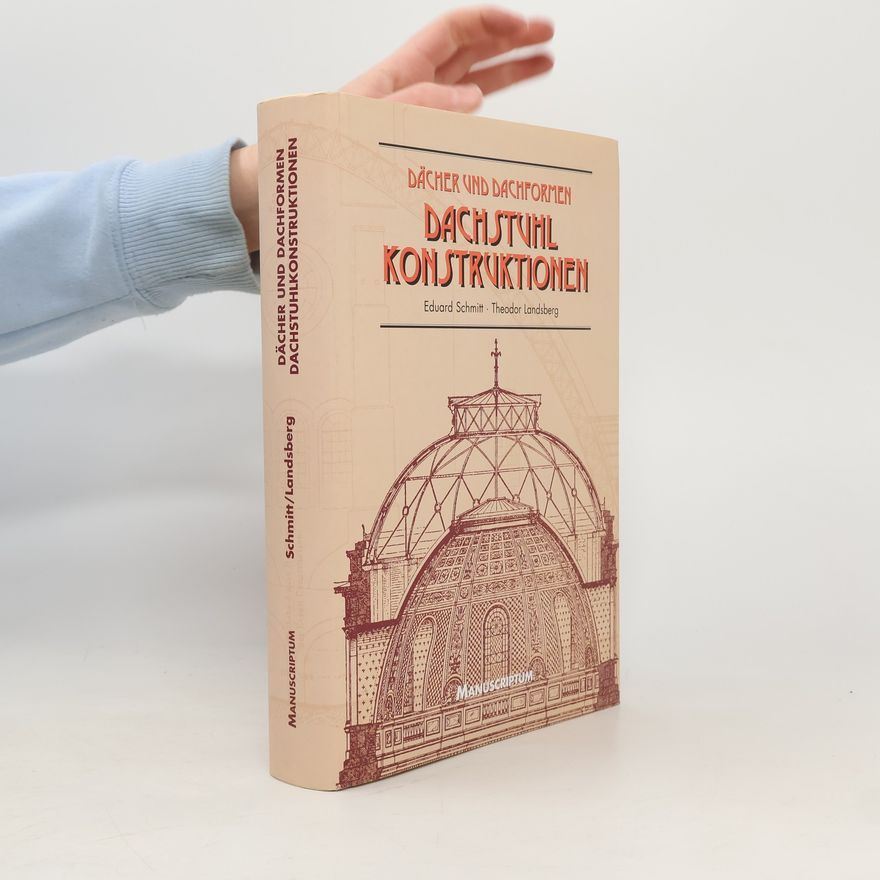 Theodor Landsberg Dächer und Dachformen. Dachstuhlkonstruktionen