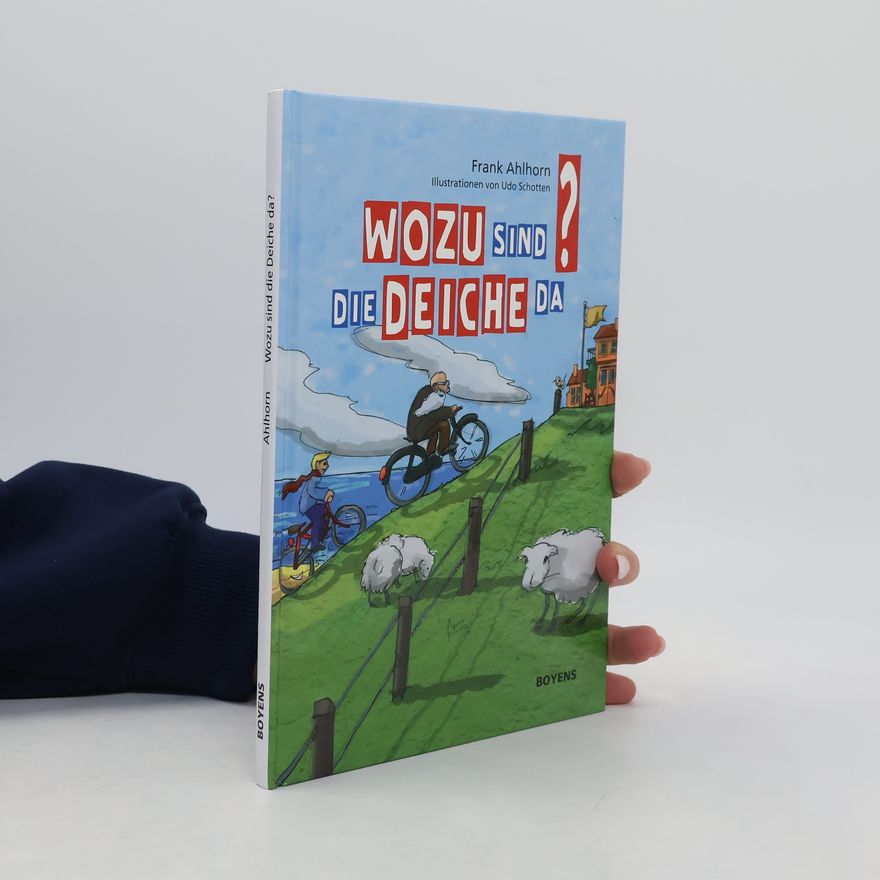 Frank Ahlhorn Wozu sind die Deiche da?