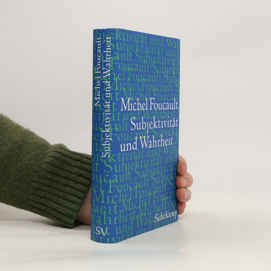 Michel Foucault Subjektivität und Wahrheit