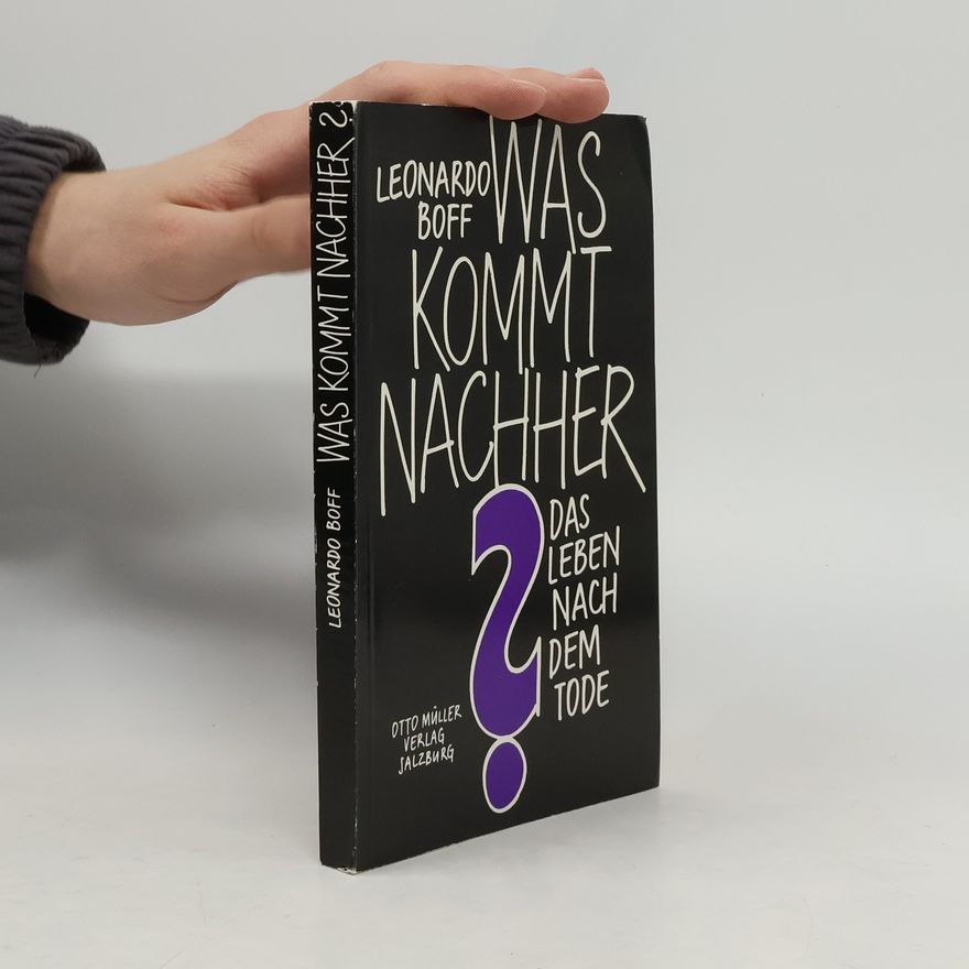 Leonardo Boff Was kommt nachher? Das Leben nach dem Tode.
