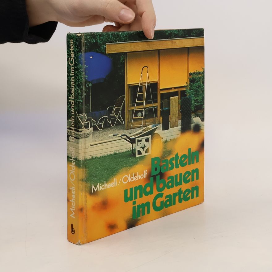 Wilfried Oldehoff Basteln und bauen im Garten