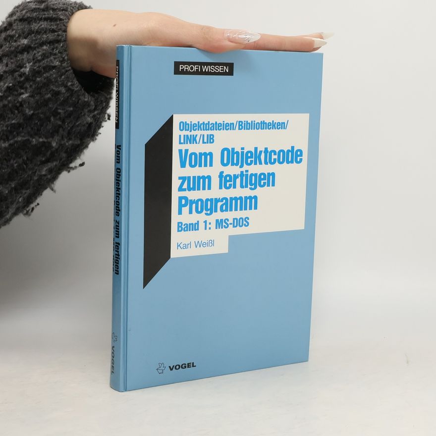 Karl Weißl Vom Objektcode zum fertigen Programm