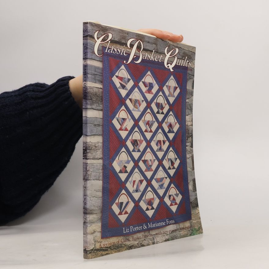 Marianne Fons Classic Basket Quilts: A Revision of Classic Basket Patterns - With New Projects and Patterns!