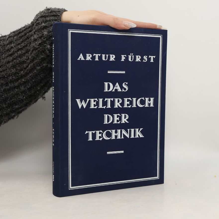 Artur Fürst Das Weltreich der Technik: Entwicklung und Gegenwart. Band 1