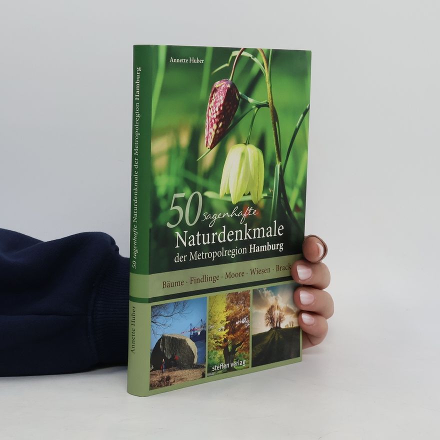 Annette Huber 50 sagenhafte Naturdenkmale der Metropolregion Hamburg