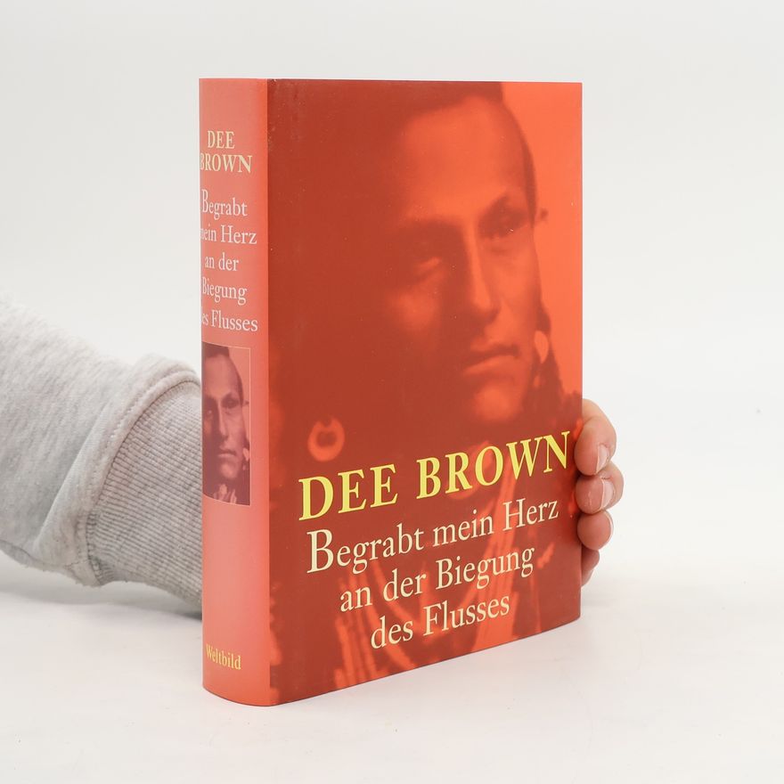 Dee Brown Begrabt mein Herz an der Biegung des Flusses