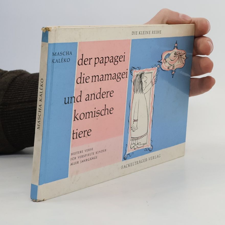 Mascha Kaléko Der Papagei, die Mamagei und andere komische Tiere