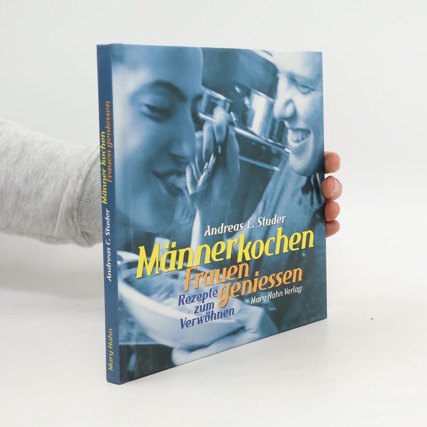 Andreas C. Studer Männer kochen, Frauen geniessen