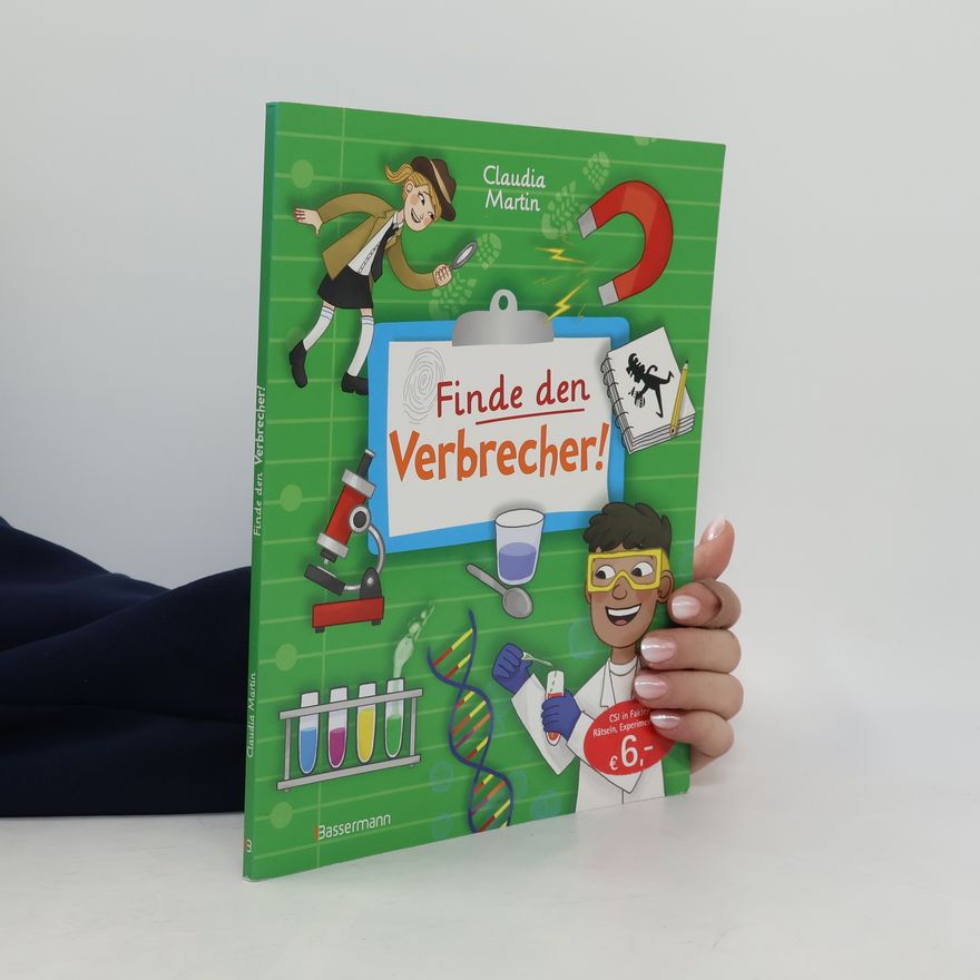 Claudia Martin-Hastreiter Finde den Verbrecher! Spurensuche mit wissenschaftlichen Methoden. Für junge Detektive ab 8 Jahren. Spannende Fakten, Rätsel, Ex