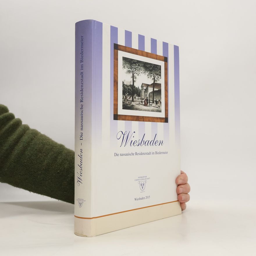 Christine Belz-Hensoldt Wiesbaden - Die nassauische Residenzstadt im Biedermeier