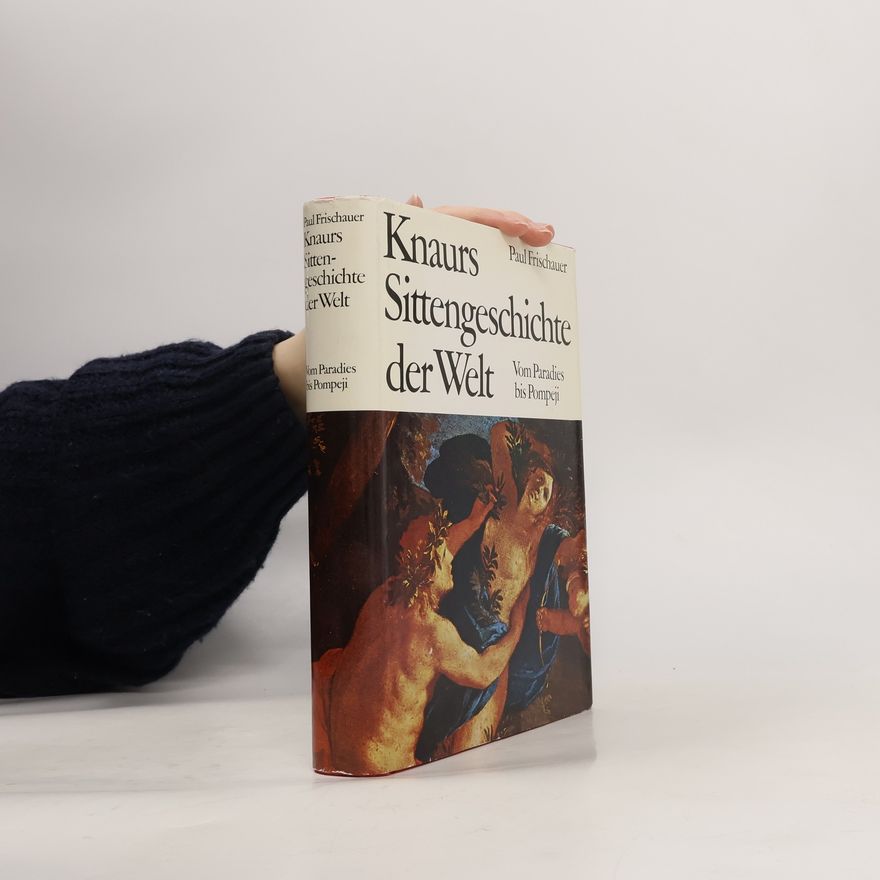 Paul Frischauer Knaurs Sittengeschichte der Welt. Vom Paradies bis Pompeji