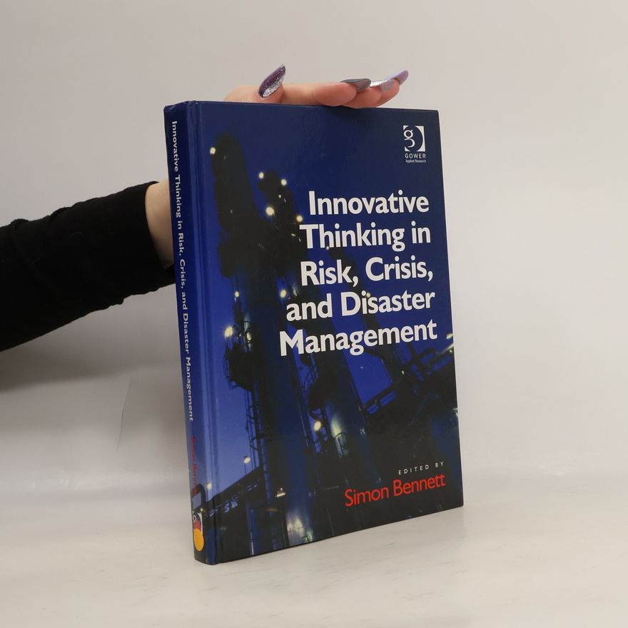 Simon J Bennett Innovative Thinking in Risk, Crisis, and Disaster Management