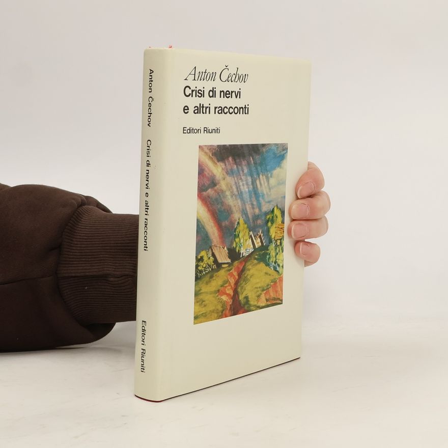 Anton Pavlovič Čechov Grandi opere - 5: Crisi di nervi e altri racconti