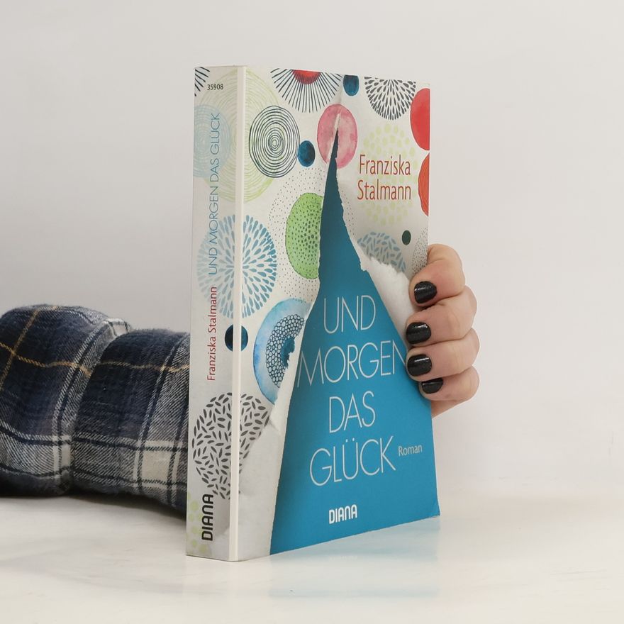 Franziska Stalmann Und morgen das Glück