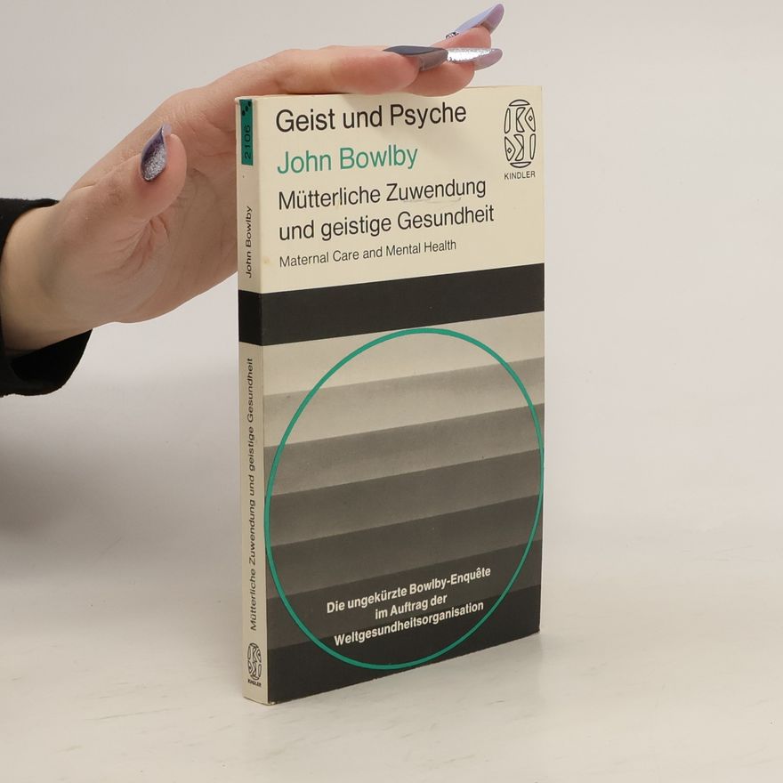 John Bowlby Mütterliche Zuwendung und geistige Gesundheit