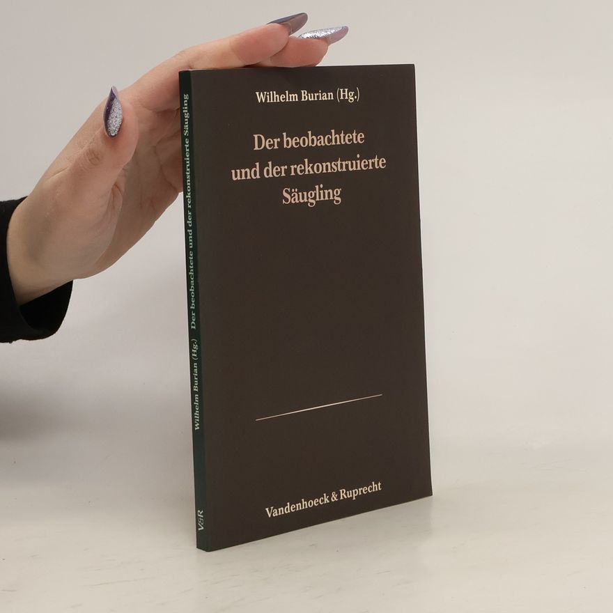 Wilhelm Burian Der beobachtete und der rekonstruierte Säugling