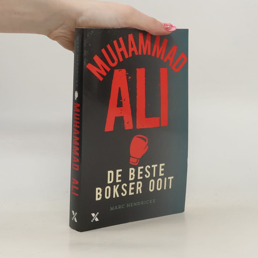 Marc Hendrickx Muhammad Ali: De Beste Bokser Ooit