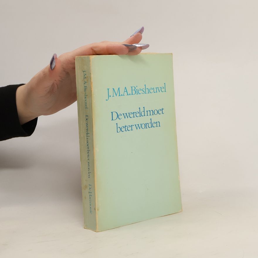 J. M. A. Biesheuvel De wereld moet beter worden