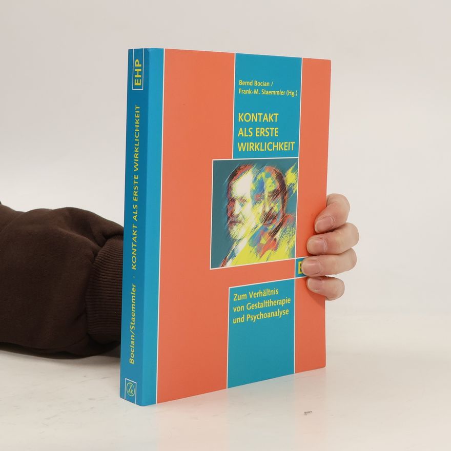 Bernd Bocian Kontakt als erste Wirklichkeit - zum Verhältnis von Gestalttherapie und Psychoanalyse