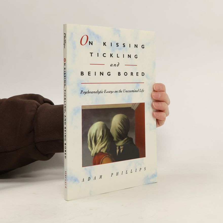 Adam Phillips On Kissing, Tickling, and Being Bored