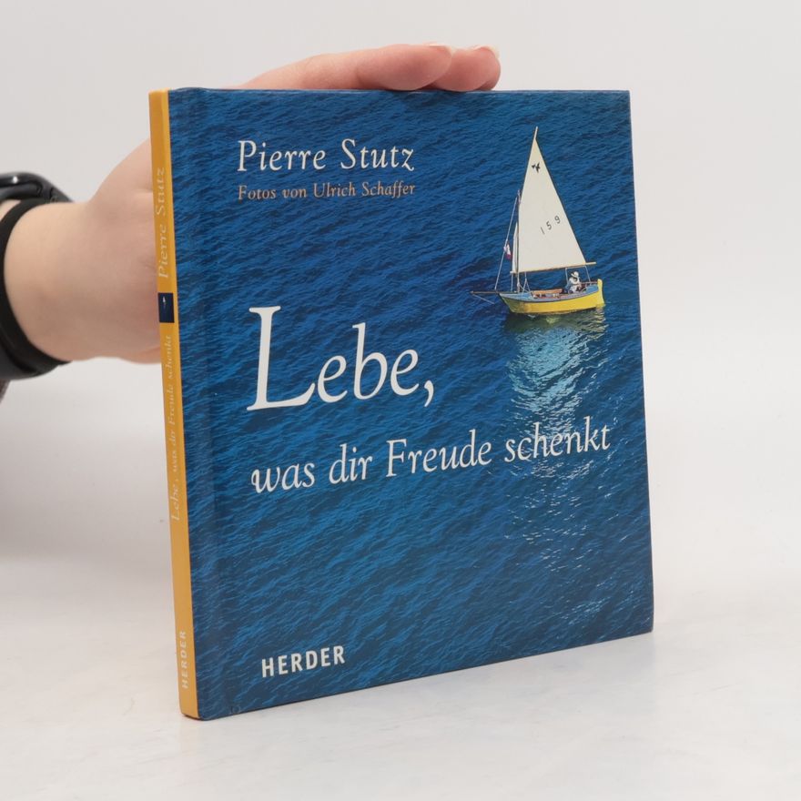 Pierre Stutz Lebe, was dir Freude schenkt
