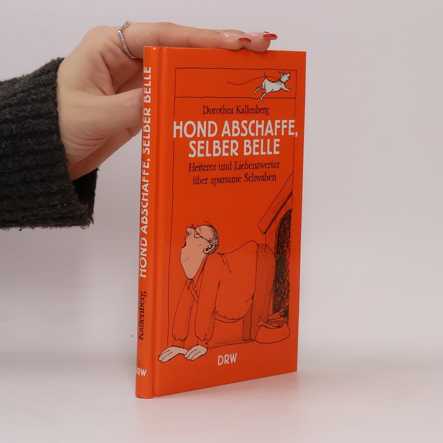 Dorothea Kallenberg Hond abschaffe, selber belle. Heiteres und Liebenswertes über sparsame Schwaben