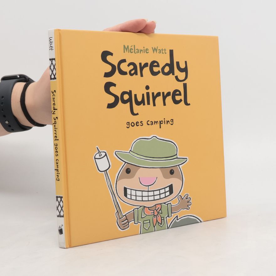 Mélanie Watt Scaredy Squirrel Goes Camping