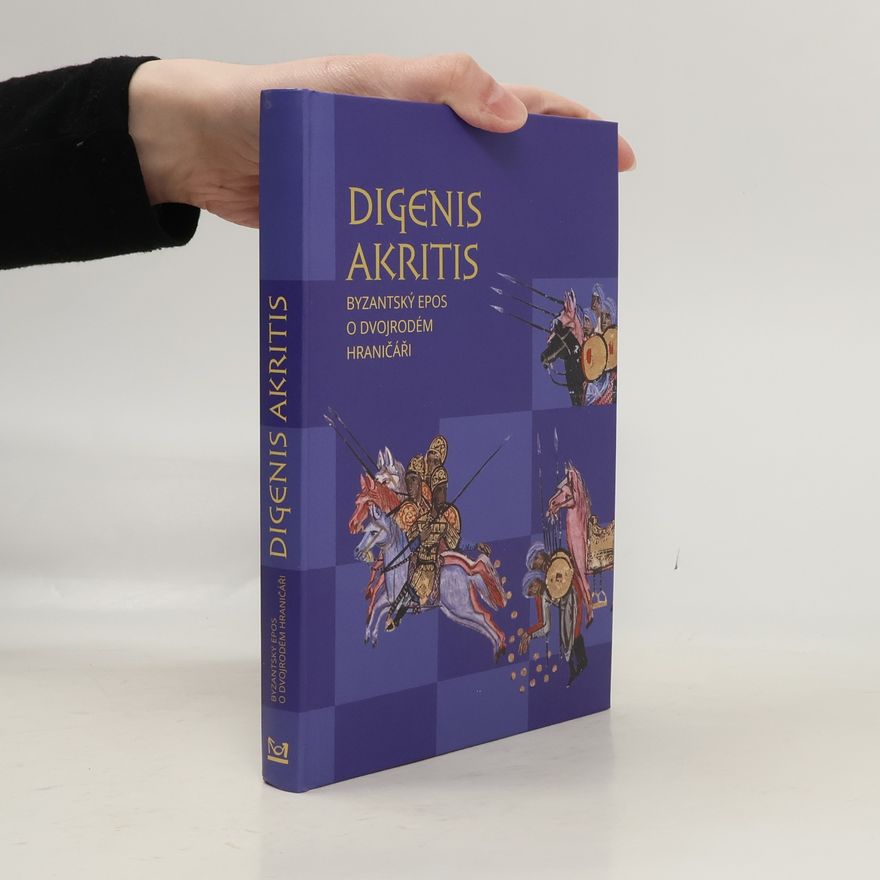 Kolektiv autorů Digenis Akritis - Byzantský epos o Dvojrodém Hraničáři