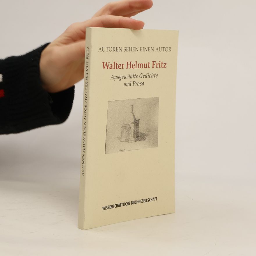 Walter Helmut Fritz Ausgewählte Gedichte und Prosa