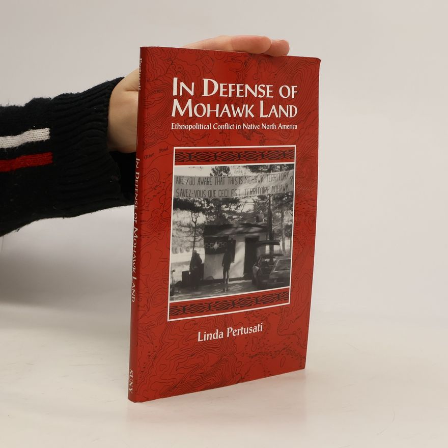Linda Pertusati Suny Series in Ethnicity and Race in American Life: In Defense of Mohawk Land