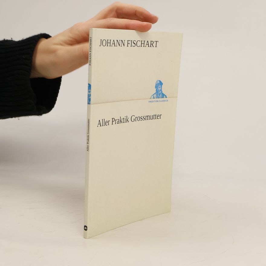 Johannes Fischart TREDITION CLASSICS: Aller Praktik Grossmutter