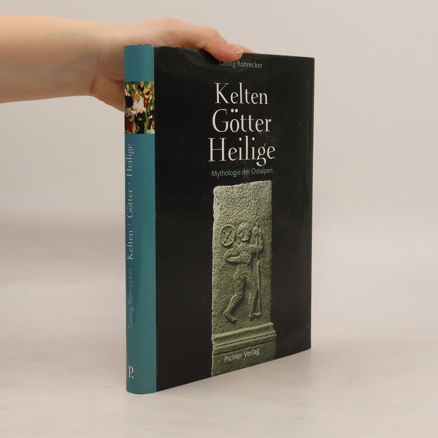 Georg Rohrecker Kelten Götter Heilige. Mythologie der Ostalpen.