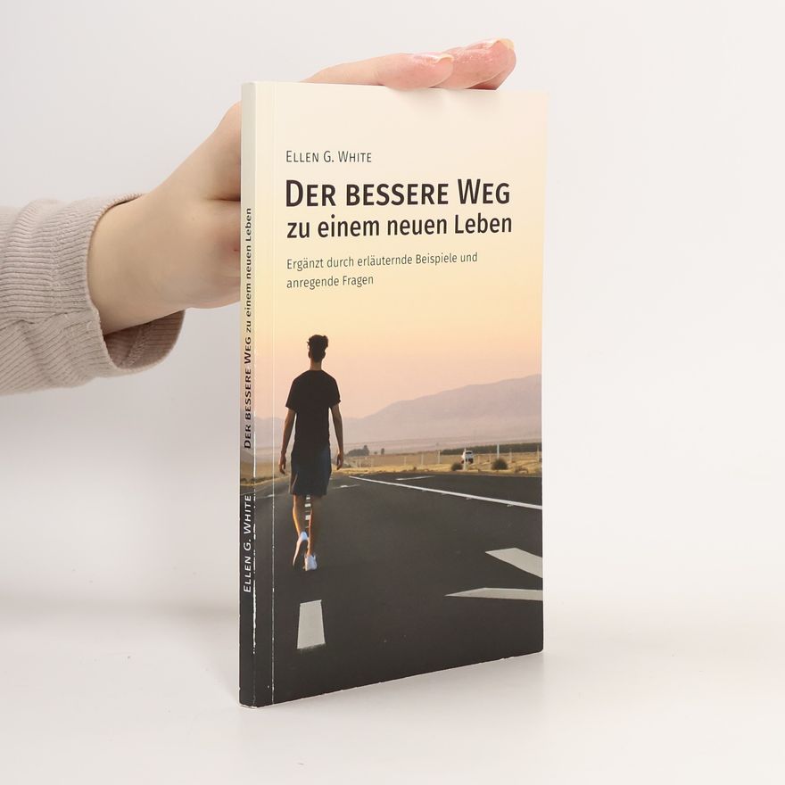 Ellen Gould Harmon White Der Bessere Weg zu einem neuen Leben