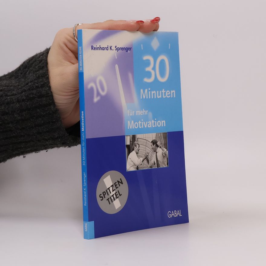 Reinhard K. Sprenger 30 Minuten für mehr Motivation
