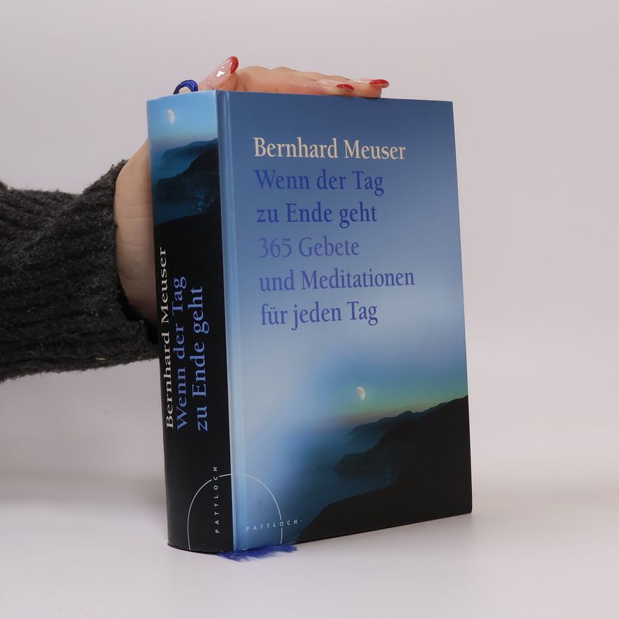 Bernhard Meuser Wenn der Tag zu Ende geht. 365 Gebete und Meditationen für jeden Tag