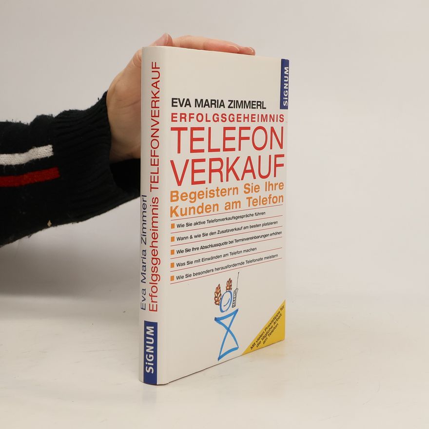 Eva Maria Zimmerl Erfolgsgeheimnis Telefonverkauf : Begeistern Sie Ihre Kunden am Telefon