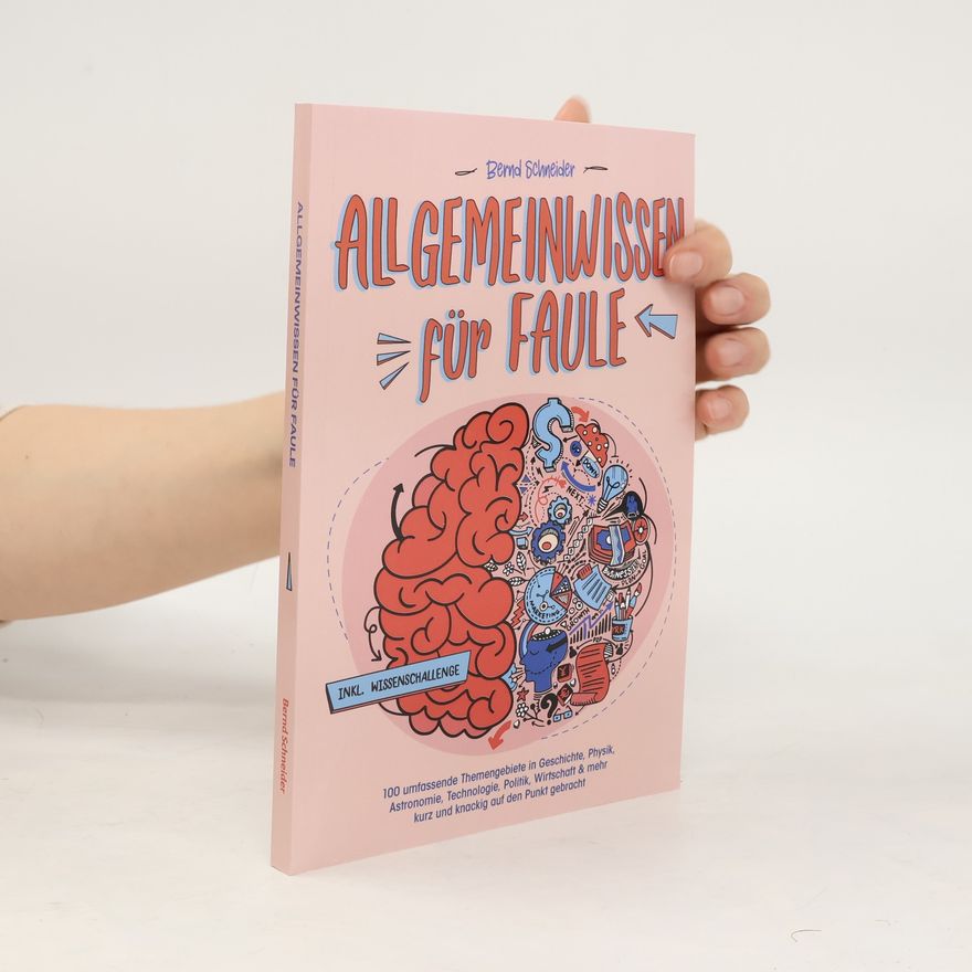 Bernd Schneider Allgemeinwissen für Faule - 100 umfassende Themengebiete in Geschichte, Physik, Astronomie, Technologie, Kultur, Politik, Wirtsc