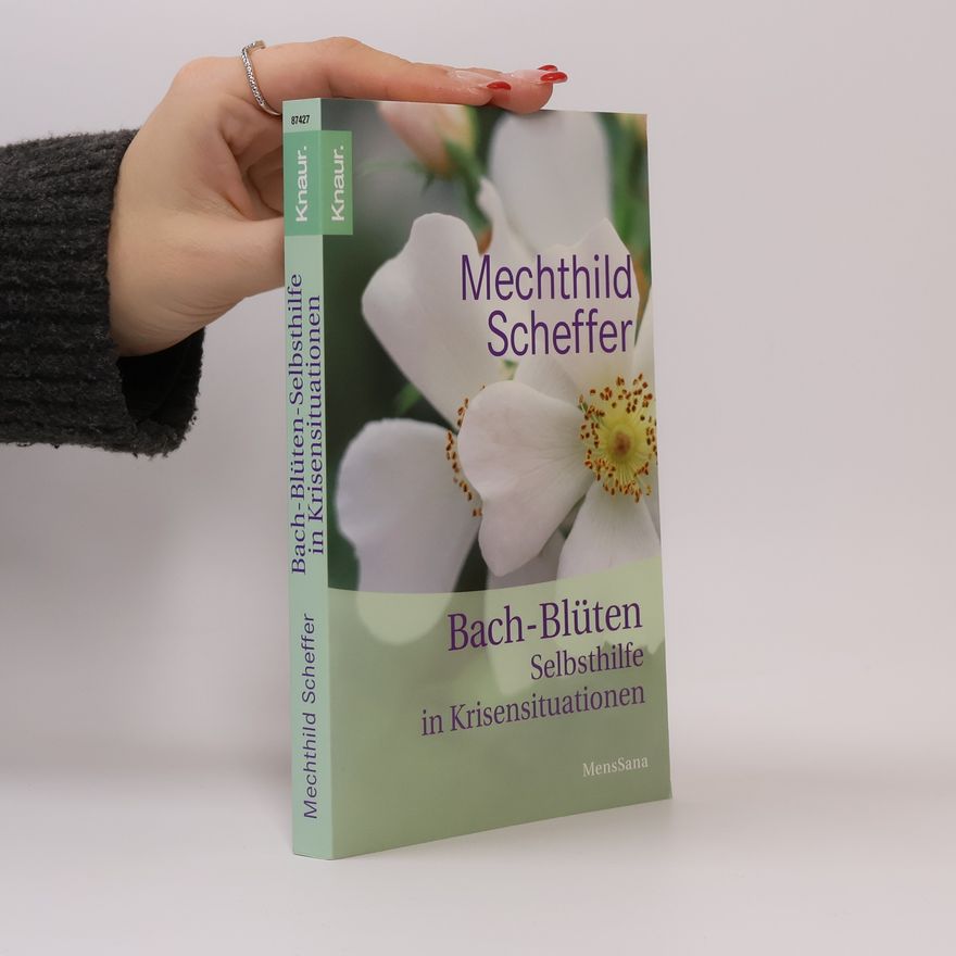 Mechthild Scheffer Bach-Blüten-Selbsthilfe in Krisensituationen