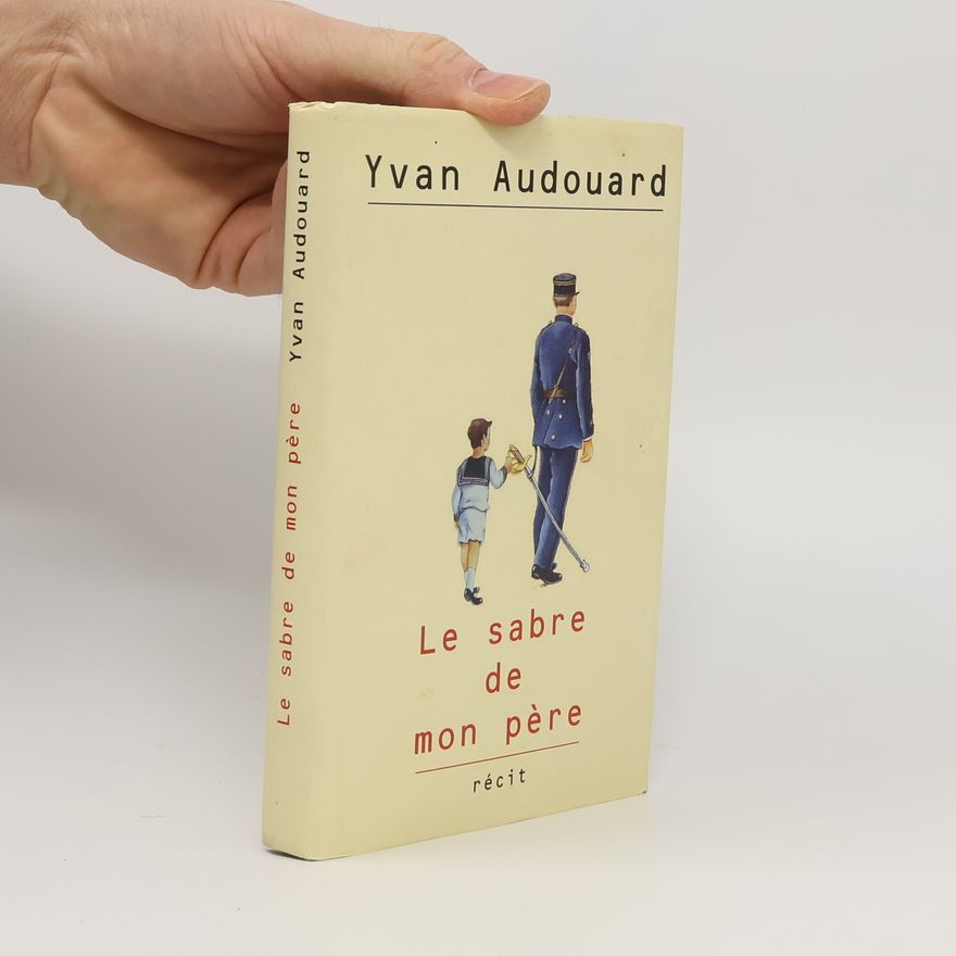 Yvan Audouard Le sabre de mon père