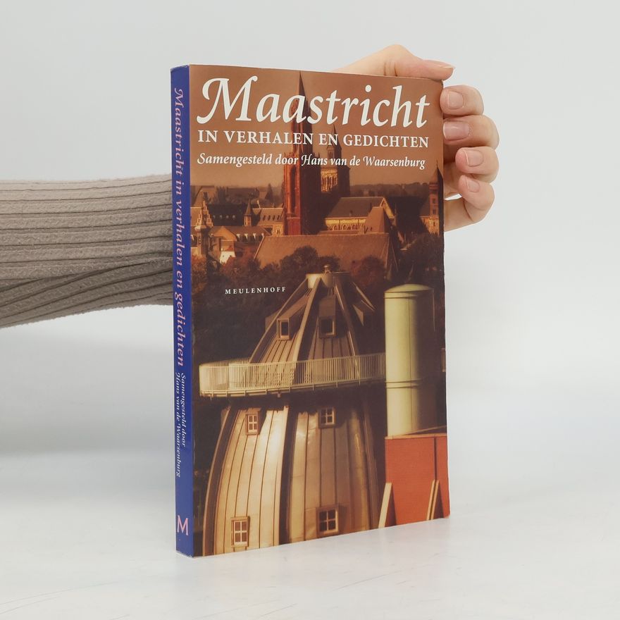 Hans van de Waarsenburg Maastricht in verhalen en gedichten