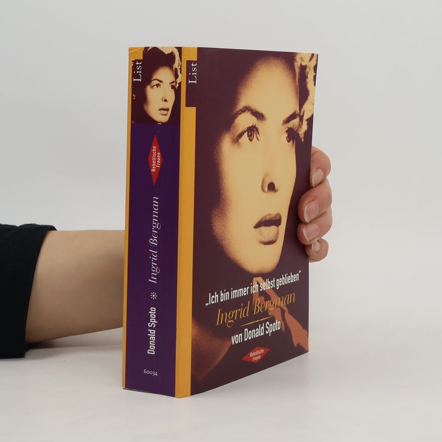 Donald Spoto „Ich bin immer ich selbst geblieben“ – Ingrid Bergman
