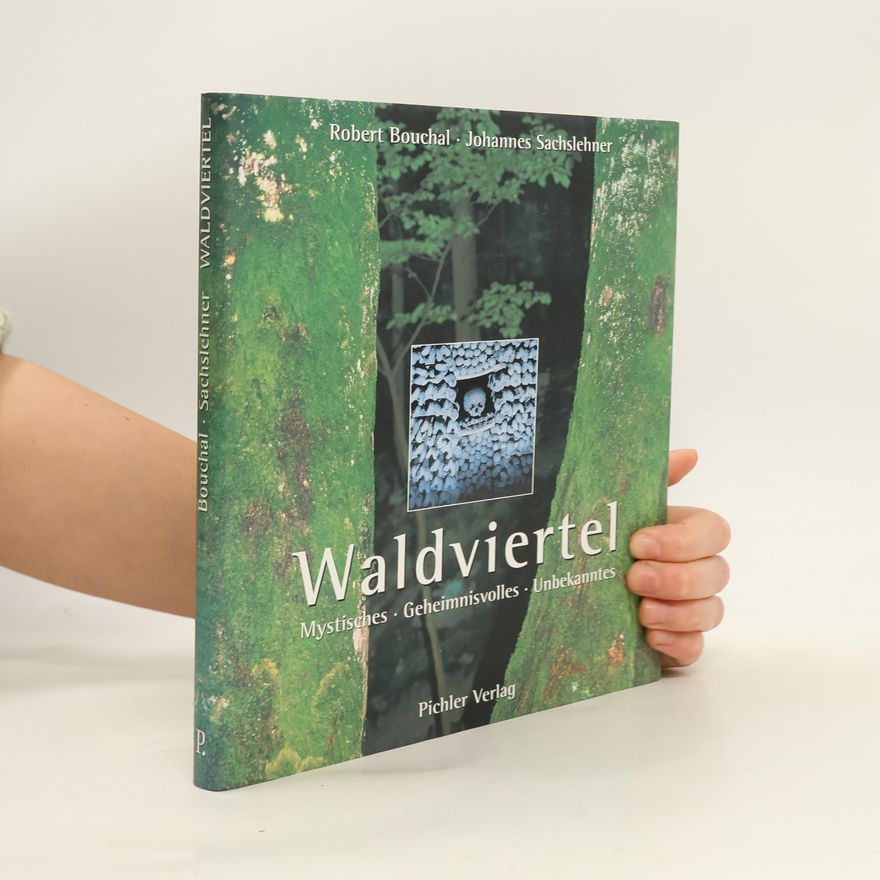 Robert Bouchal Waldviertel : mystisches, geheimnisvolles, unbekanntes