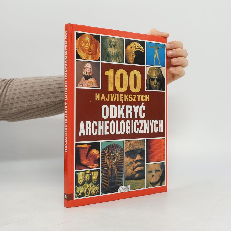 Jacqueline Dineen 100 największych odkryć archeologicznych