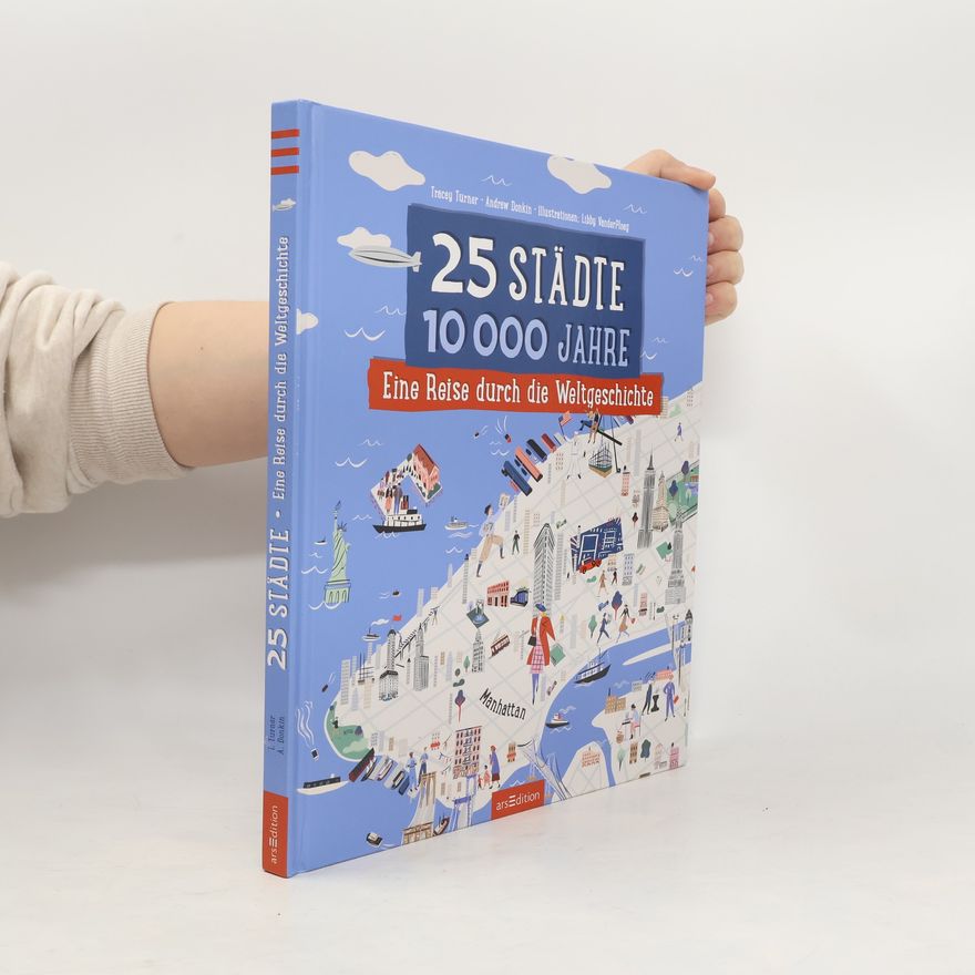 Tracey Turner 25 Städte, 10 000 Jahre - Eine Reise durch die Weltgeschichte