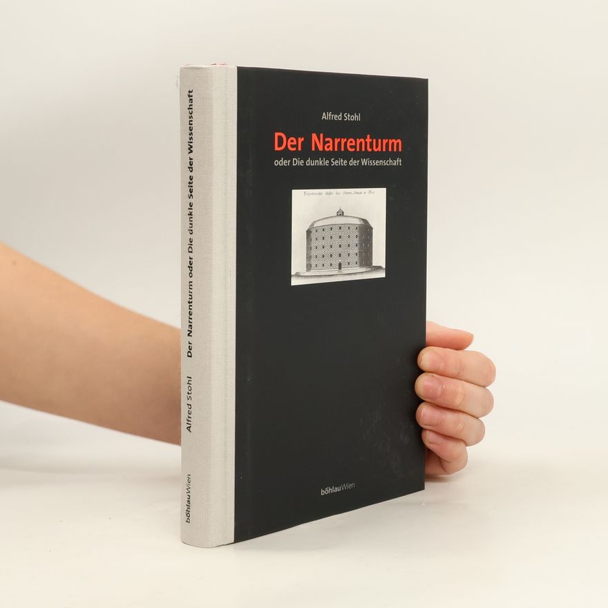 Alfred Stohl Der Narrenturm oder die dunkle Seite der Wissenschaft