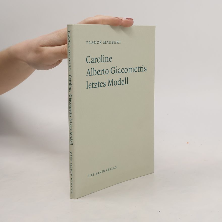 Franck Maubert Caroline - Alberto Giacomettis letztes Modell