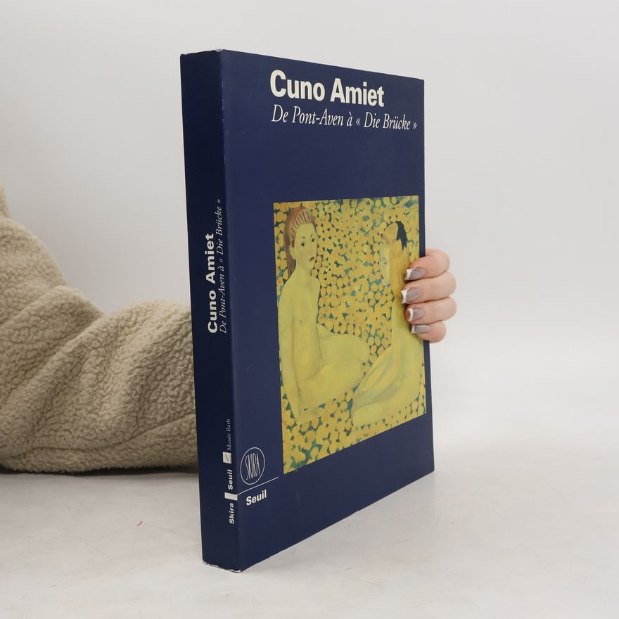 Cuno Amiet Cuno Amiet. De Pont-Aven à Die Brücke