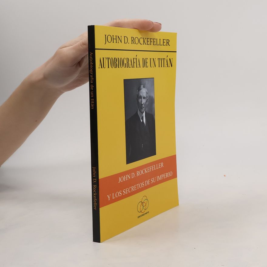John D. Rockefeller Autobiografía de un titán