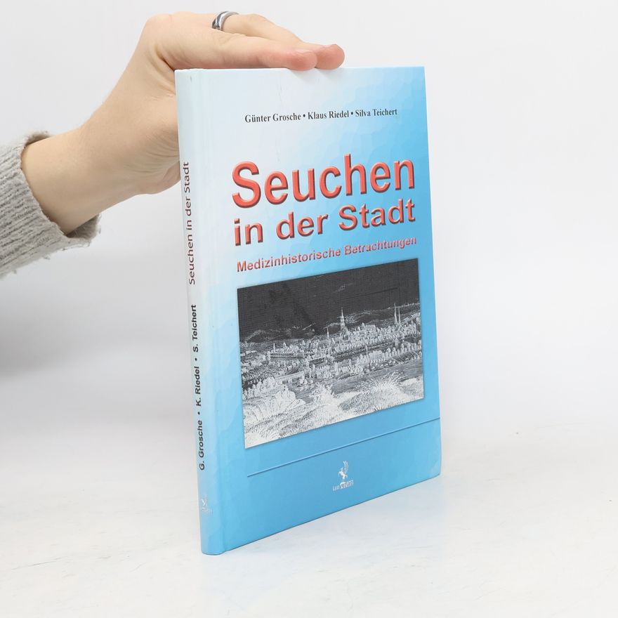 Silva Teichert Seuchen in der Stadt: Medizinhistorische Betrachtungen