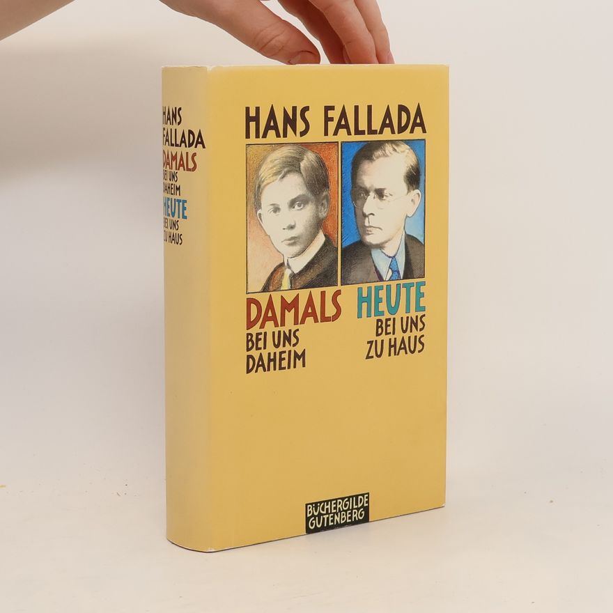 Hans Fallada Damals bei uns daheim. Heute bei uns zu haus